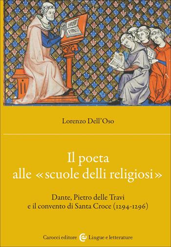 Il poeta alle «scuole delli religiosi». Dante, Pietro delle Travi e il convento di Santa Croce (1294-1296) - Lorenzo Dell'Oso - Libro Carocci 2026, Lingue e letterature Carocci | Libraccio.it