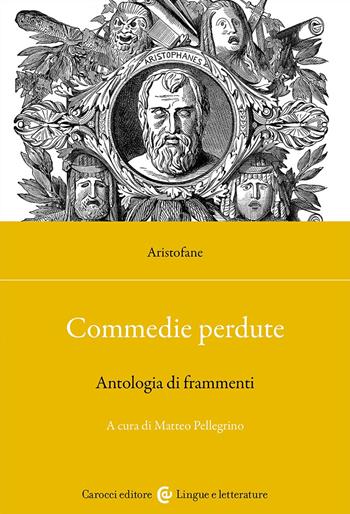 Commedie perdute. Antologia di frammenti. Ediz. critica - Aristofane - Libro Carocci 2024, Lingue e letterature Carocci | Libraccio.it