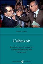 L'ultima DC. Il cattolicesimo democratico e la fine dell'unità politica (1974-1994)