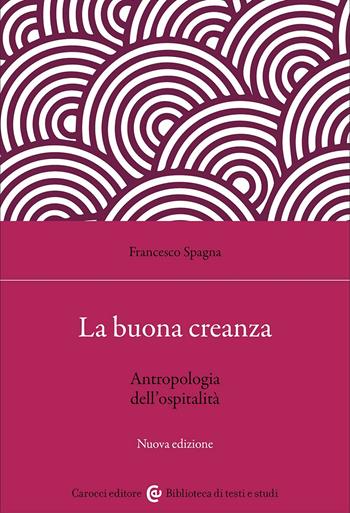 La buona creanza. Antropologia dell'ospitalità. Nuova ediz. - Francesco Spagna - Libro Carocci 2023, Biblioteca di testi e studi | Libraccio.it