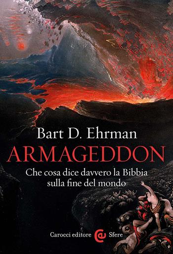 Armageddon. Che cosa dice davvero la Bibbia sulla fine del mondo - Bart D. Ehrman - Libro Carocci 2024, Le sfere | Libraccio.it