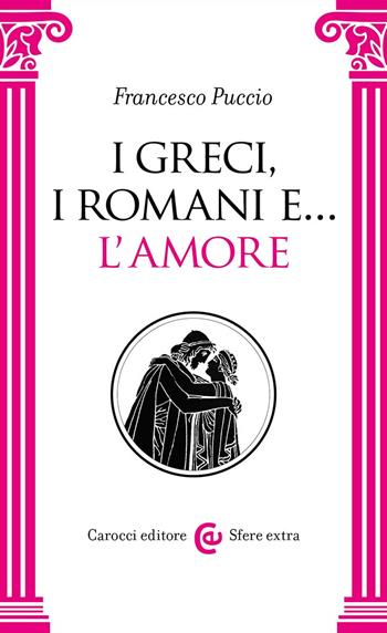 I Greci, i Romani e… l'amore  - Libro Carocci 2024, Sfere extra | Libraccio.it