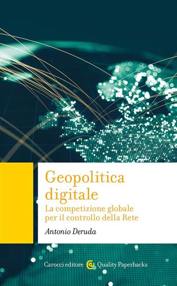 Geopolitica digitale. La competizione globale per il controllo della Rete - Antonio Deruda - Libro Carocci 2024, Quality paperbacks | Libraccio.it