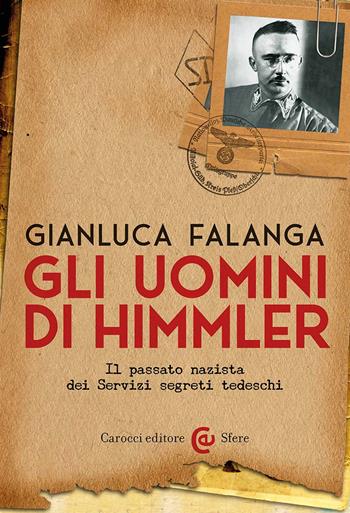 Gli uomini di Himmler. Il passato nazista dei Servizi segreti tedeschi - Gianluca Falanga - Libro Carocci 2024, Le sfere | Libraccio.it
