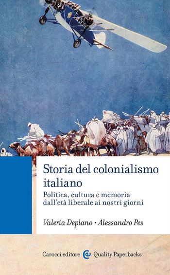 Storia del colonialismo italiano. Politica, cultura e memoria dall'età liberale ai nostri giorni - Valeria Deplano, Alessandro Pes - Libro Carocci 2024, Quality paperbacks | Libraccio.it