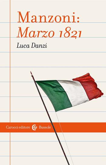 Manzoni: Marzo 1821 - Luca Danzi - Libro Carocci 2024, Le bussole | Libraccio.it