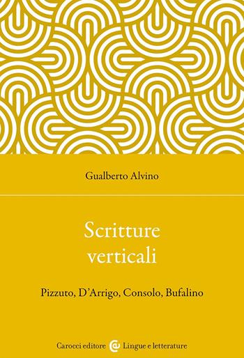 Scritture verticali. Pizzuto, D'Arrigo, Consolo, Bufalino - Gualberto Alvino - Libro Carocci 2024, Lingue e letterature Carocci | Libraccio.it