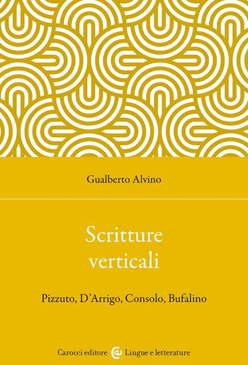 Scritture verticali. Pizzuto, D'Arrigo, Consolo, Bufalino - Gualberto Alvino - Libro Carocci 2024, Lingue e letterature Carocci | Libraccio.it