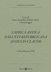 L'Africa romana. Vol. 22: L' Africa antica dall'età repubblicana ai Giulio-Claudi