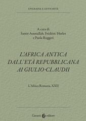 L'Africa romana. Vol. 22: L' Africa antica dall'età repubblicana ai Giulio-Claudi