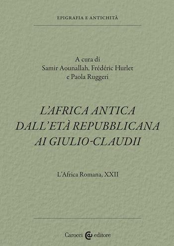 L'Africa romana. Vol. 22: L' Africa antica dall'età repubblicana ai Giulio-Claudi  - Libro Carocci 2024, Epigrafia e antichità | Libraccio.it