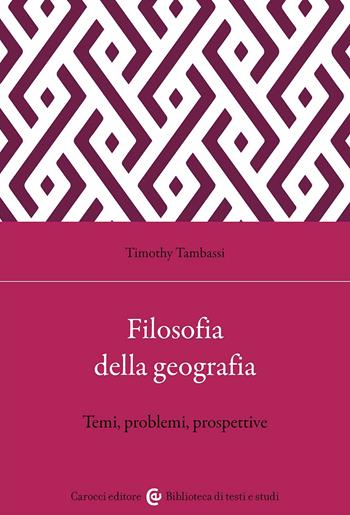 Filosofia della geografia. Temi, problemi, prospettive  - Libro Carocci 2024, Biblioteca di testi e studi | Libraccio.it