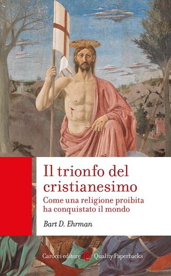 Il trionfo del cristianesimo. Come una religione proibita ha conquistato il mondo - Bart D. Ehrman - Libro Carocci 2024, Quality paperbacks | Libraccio.it