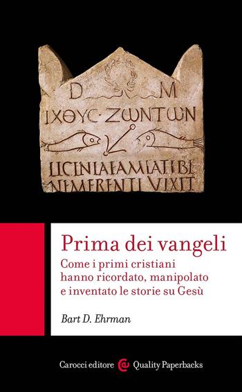 Prima dei vangeli. Come i primi cristiani hanno ricordato, manipolato e inventato le storie su Gesù - Bart D. Ehrman - Libro Carocci 2024, Quality paperbacks | Libraccio.it