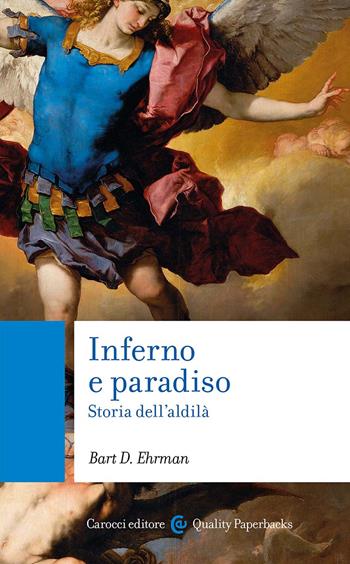 Inferno e paradiso. Storia dell'aldilà - Bart D. Ehrman - Libro Carocci 2024, Quality paperbacks | Libraccio.it