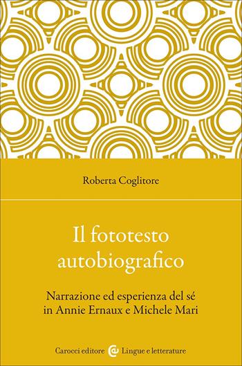 Il fototesto autobiografico. Narrazione ed esperienza del sé in Annie Ernaux e Michele Mari - Roberta Coglitore - Libro Carocci 2025, Lingue e letterature Carocci | Libraccio.it