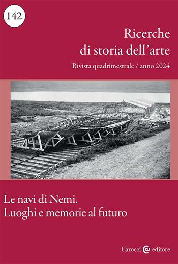 Ricerche di storia dell'arte (2024). Vol. 1: Le navi di Nemi. Luoghi e memorie al futuro  - Libro Carocci 2024 | Libraccio.it
