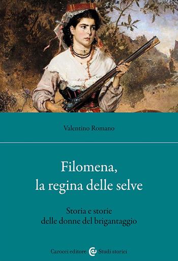 Filomena, la regina delle selve - Valentino Romano - Libro Carocci 2024, Studi storici Carocci | Libraccio.it