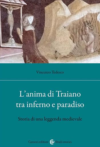 L'anima di Traiano tra Inferno e Paradiso. Storia di una leggenda medievale - Vincenzo Tedesco - Libro Carocci 2025, Studi storici Carocci | Libraccio.it
