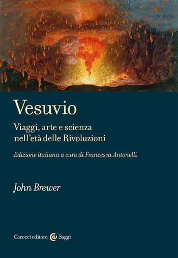 Vesuvio. Viaggi, arte e scienza nell'età delle Rivoluzioni - John Brewer - Libro Carocci 2026, Saggi | Libraccio.it
