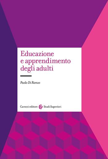 Educazione e apprendimento degli adulti - Paolo Di Rienzo - Libro Carocci 2024, Studi superiori | Libraccio.it