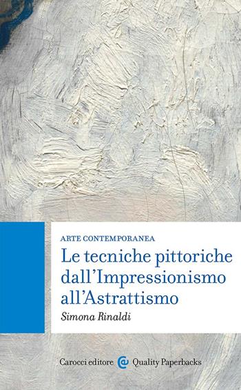 Arte contemporanea. Le tecniche pittoriche dall'Impressionismo all'Astrattismo - Simona Rinaldi - Libro Carocci 2024, Quality paperbacks | Libraccio.it