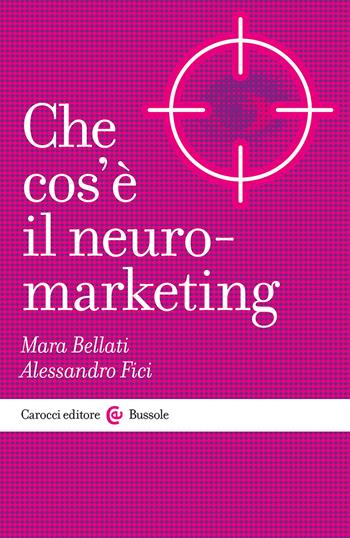 Che cos'è il neuromarketing - Alessandro Fici, Mara Bellati - Libro Carocci 2024, Le bussole | Libraccio.it