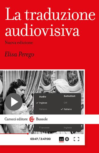 La traduzione audiovisiva - Elisa Perego - Libro Carocci 2024, Le bussole | Libraccio.it