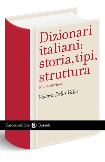 Dizionari italiani: storia, tipi, struttura - Valeria Della Valle - Libro Carocci 2024, Le bussole | Libraccio.it