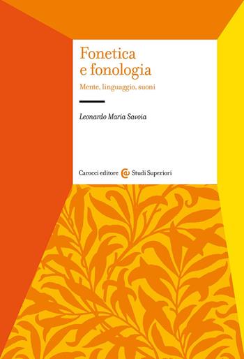 Fonetica e fonologia. Mente, linguaggio, suoni - Leonardo Maria Savoia - Libro Carocci 2024, Studi superiori | Libraccio.it