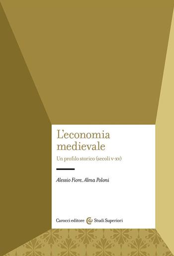 L'economia medievale. Un profilo storico (secoli V-XV) - Alessio Fiore, Alma Poloni - Libro Carocci 2024, Studi superiori | Libraccio.it