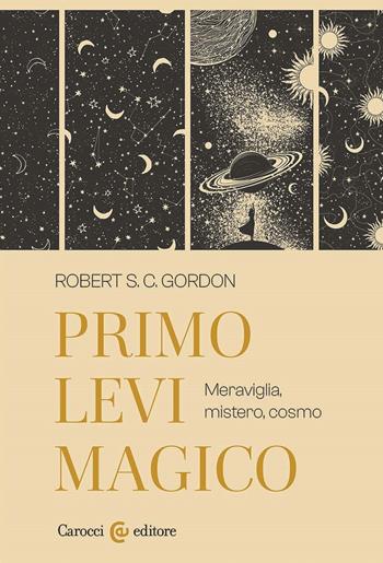 Primo Levi magico. Meraviglia, mistero, cosmo - Robert S. C. Gordon - Libro Carocci 2024, Lingue e letterature Carocci | Libraccio.it