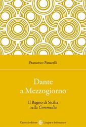 Dante a Mezzogiorno. Il Regno di Sicilia nella Commedia