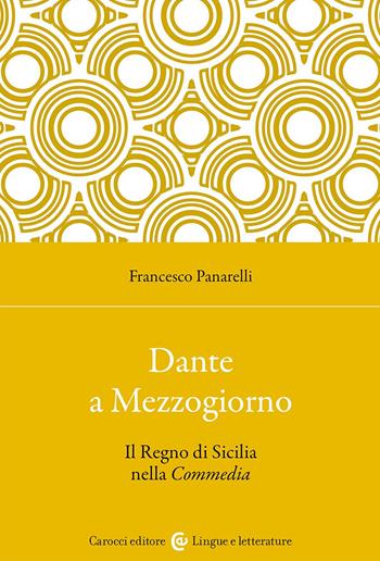 Dante a Mezzogiorno. Il Regno di Sicilia nella Commedia - Francesco Panarelli - Libro Carocci 2024, Lingue e letterature Carocci | Libraccio.it