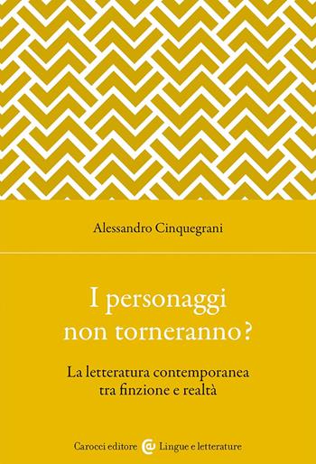 I personaggi non torneranno? La letteratura contemporanea tra finzione e realtà - Alessandro Cinquegrani - Libro Carocci 2024, Lingue e letterature Carocci | Libraccio.it