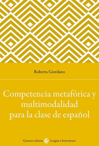 Competencia metafórica y multimodalidad para la clase de español - Roberta Giordano - Libro Carocci 2025, Lingue e letterature Carocci | Libraccio.it