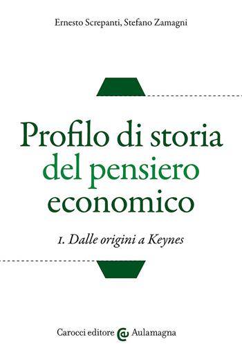 Profilo di storia del pensiero economico. Vol. 1: Dalle origini a Keynes - Ernesto Screpanti, Stefano Zamagni - Libro Carocci 2024, Aulamagna | Libraccio.it