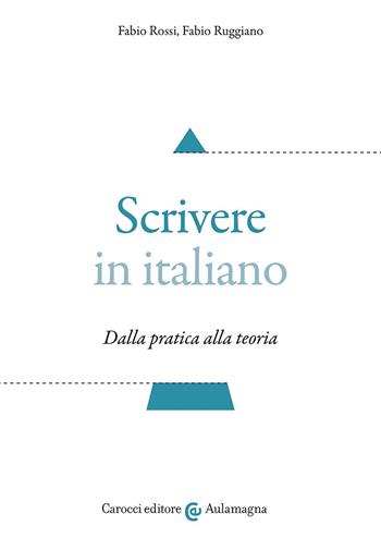 Scrivere in italiano. Dalla pratica alla teoria - Fabio Rossi, Fabio Ruggiano - Libro Carocci 2024, Aulamagna | Libraccio.it