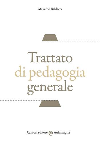 Trattato di pedagogia generale - Massimo Baldacci - Libro Carocci 2024, Aulamagna | Libraccio.it