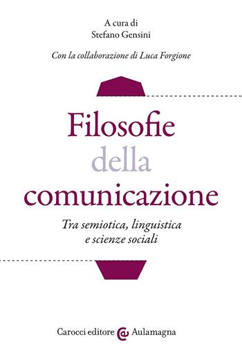 Filosofie della comunicazione. Tra semiotica, linguistica e scienze sociali  - Libro Carocci 2024, Aulamagna | Libraccio.it