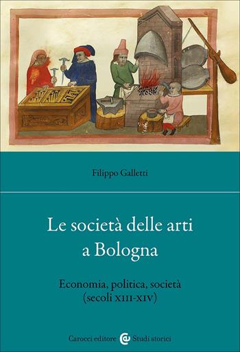 Le società delle arti a Bologna. Economia, politica, società (secc. XIII-XIV) - Filippo Galletti - Libro Carocci 2025, Studi storici Carocci | Libraccio.it
