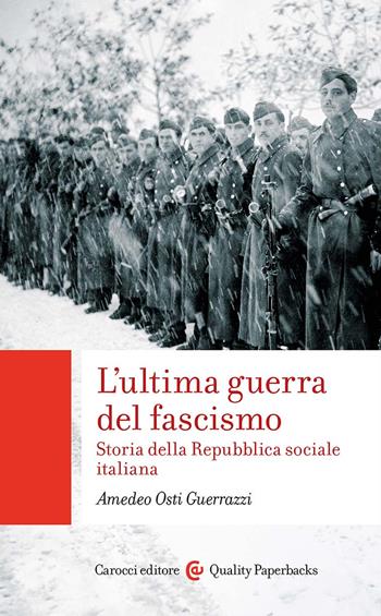 L'ultima guerra del fascismo. Storia della Repubblica sociale italiana - Amedeo Osti Guerrazzi - Libro Carocci 2024, Quality paperbacks | Libraccio.it