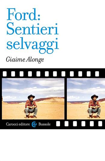 Ford: «Sentieri selvaggi» - Giaime Alonge - Libro Carocci 2024, Le bussole | Libraccio.it