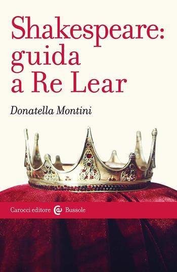 Shakespeare: guida a Re Lear - Donatella Montini - Libro Carocci 2024, Le bussole | Libraccio.it