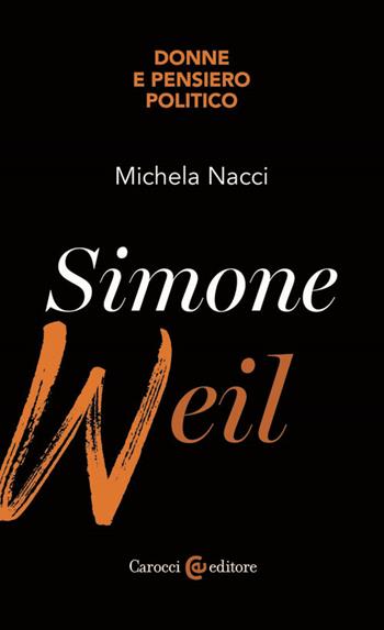 Simone Weil - Michela Nacci - Libro Carocci 2024, Biblioteca di testi e studi | Libraccio.it
