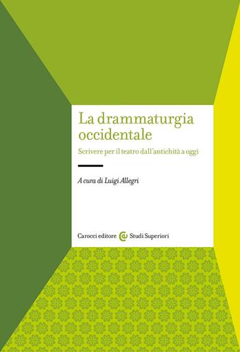 La drammaturgia occidentale. Scrivere per il teatro dall'antichità a oggi  - Libro Carocci 2024, Studi superiori | Libraccio.it