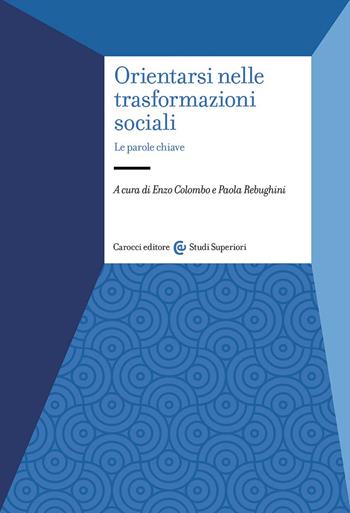 Orientarsi nelle trasformazioni sociali. Le parole chiave  - Libro Carocci 2024, Studi superiori | Libraccio.it