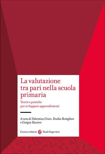 La valutazione tra pari nella scuola primaria. Teorie e pratiche per sviluppare apprendimenti - Emilia Restiglian - Libro Carocci 2025, Studi superiori | Libraccio.it
