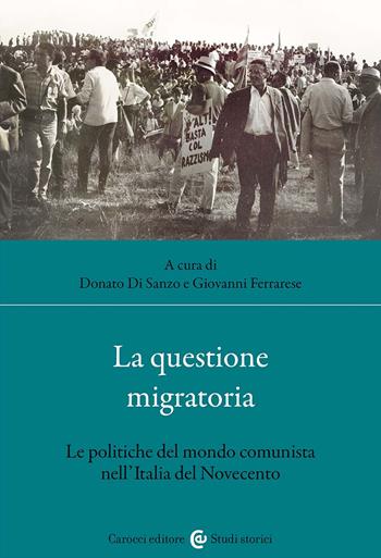 La questione migratoria. Le politiche del mondo comunista nell'Italia del Novecento  - Libro Carocci 2024, Studi storici Carocci | Libraccio.it