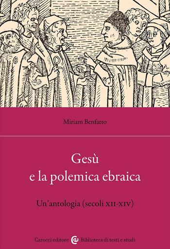 Gesù e la polemica ebraica. Un'antologia (secoli XII-XIV) - Miriam Benfatto - Libro Carocci 2024, Biblioteca di testi e studi | Libraccio.it
